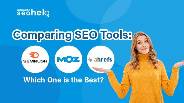 Comparing SEO Tools: SEMrush, Moz or Ahrefs. Which One is the Best?  Comparing SEO tools