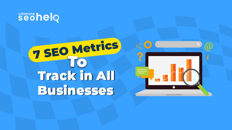 7 SEO Metrics to Track in All Businesses 7 SEO Metrics To Track in All Business